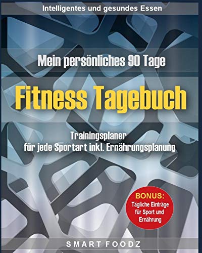 Mein persönliches 90 Tage Fitness Tagebuch: Trainingsplaner für jede Sportart inkl. Ernährungsplanung