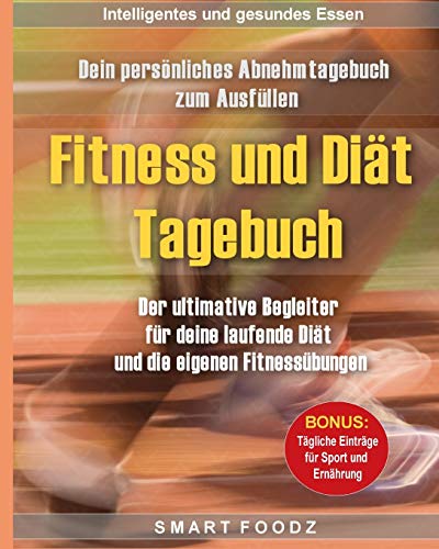 Fitness und Diät Tagebuch: Dein persönliches Abnehmtagebuch zum Ausfüllen